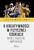 Józef Węglarz - O kreatywności w fizycznej edukacji