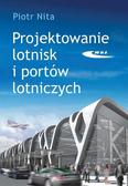 Nita Piotr - Projektowanie lotnisk i portów lotniczych
