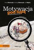 praca zbiorowa - Motywacja pod lupą. Praktyczny poradnik dla.. w.3