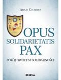 Cichosz Adam - Opus solidarietatis Pax. Pokój owocem solidarności
