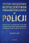 System zarządzania bezpieczeństwem finansów publicznych w Policji. Przegląd elementów systemu stojących na straży bezpieczeństwa finansów publicznych w Policji
