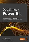 Zavarella Luca, Lazzeri Francesca - Dodaj mocy Power BI! Jak za pomocą kodu w Pythonie i R pobierać, przekształcać i wizualizować dane 