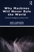 Landgrebe Jobst, Smith Barry - Why Machines Will Never Rule the World. Artificial Intelligence without Fear 