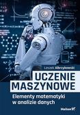 Albrzykowski Leszek - Uczenie maszynowe.. Elementy matematyki w analizie danych 