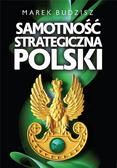 Marek Budzisz - Samotność strategiczna Polski
