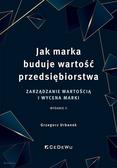 Urbanek Grzegorz - Jak marka buduje wartość przedsiębiorstwa. Zarządzanie wartością i wycena marki 