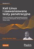 Vijay Kumar Velu - Kali Linux i zaawansowane testy penetracyjne. Zostań ekspertem cyberbezpieczeństwa za pomocą Metasploit, Nmap, Wireshark i Burp Suite. Wydanie IV 