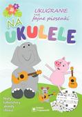 Tomasz Trojanowski - Ukugranie, czyli fajne piosenki na ukulele