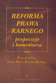 Reforma prawa karnego propozycje i komentarze. Księga pamiątkowa Profesor Barbary Kunickiej-Michalskiej 