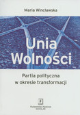 Wincławska Maria - Unia Wolności. Partia polityczna w okresie transformacji 