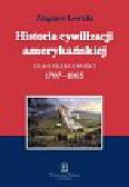 Lewicki Zbigniew - Historia cywilizacji amerykańskiej Tom 2 Era sprzeczności. 1787-1865 