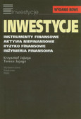 Jajuga Krzysztof, Jajuga Teresa - Inwestycje. Instrumenty finansowe. Aktywa niefinansowe. Ryzyko finansowe. Inżynieria finansowa