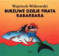 Wojciech Witkowski - Burzliwe dzieje pirata Rabarbara