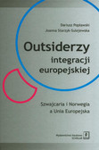 Popławski Dariusz, Starzyk-Sulejewska Joanna - Outsiderzy integracji europejskiej Szwajcaria i Norwegia a Unia Europejska 