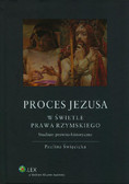 Święcicka Paulina - Proces Jezusa w świetle prawa rzymskiego. Studium prawno-historyczne