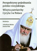 Perspektywy pojednania polsko-rosyjskiego. Wizyta patriarchy Cyryla I w Polsce 