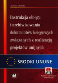 Oleńska Jolanta - Instrukcja obiegu i archiwizowania dokumentów księgowych związanych z realizacją projektów unijnych (z suplementem elektronicznym)