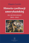 Lewicki Zbigniew - Historia cywilizacji amerykańskiej Tom 3. Era konsolidacji 1861-1945 