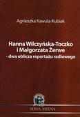 Kawula-Kubiak Agnieszka - Hanna Wilczyńska-Toczko i Małgorzata Żerwe - dwa oblicza reportażu radiowego
