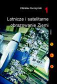 Kurczyński Zdzisław - Lotnicze i satelitarne obrazowanie Ziemi. Cz. 1 i 2