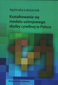 Łukaszczuk Agnieszka - Kształtowanie się modelu ustrojowego służby cywilnej w Polsce