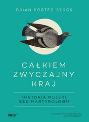 Całkiem zwyczajny kraj. Historia Polski 