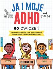 Ja i moje ADHD. 60 ćwiczeń, które pomogą