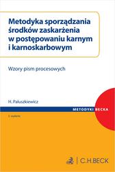 Paluszkiewicz Hanna - Metodyka sporządzania środków zaskarżenia w postępowaniu karnym i karnoskarbowym. Wzory pism procesowych
