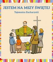 Jestem na Mszy Świętej. Tajemnica Euchar