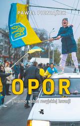 Opór. Ukraińcy wobec rosyjskiej inwazji 