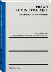 red.Dudek Grzegorz, red.Oleś Mariusz, red.Wszołek Przemysław - Prawo administracyjne. Eseje i testy z odpowiedziami