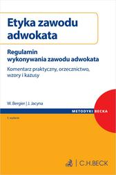 Bergier Wojciech, Jacyna Jakub - Etyka zawodu adwokata. Regulamin wykonywania zawodu adwokata. Komentarz praktyczny, orzecznictwo, wzory i kazusy