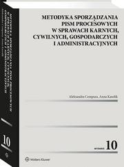 Cempura Aleksandra, Kasolik Anna - Metodyka sporządzania pism procesowych w sprawach karnych, cywilnych, gospodarczych i administracyjnych