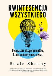 Sheehy Suzie - Kwintesencja wszystkiego. Dwanaście eksperymentów, które zmieniły nasz świat 