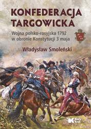 Smoleński Władysław - Konfederacja targowicka Wojna polsko-rosyjska 1792 w obronie Konstytucji 3 maja 