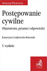 Czajkowska-Matosiuk Katarzyna - Postępowanie cywilne. Objaśnienia, pytania i odpowiedzi