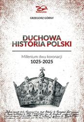 Grzegorz Górny - Duchowa Historia Polski
