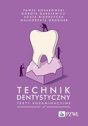 Kosakowski Paweł, Dargiewicz Dorota, Biedrzycka Agata, Grodner Małgorzata - Technik dentystyczny. Testy egzaminacyjne 