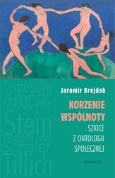 Brejdak Jaromir - Korzenie wspólnoty. Szkice z ontologii społecznej 