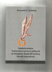 Tochman Krzysztof A. - Spadochroniarze Emisariusze i kurierzy polityczni do Delegatury Rządu RP na Kraj. Słownik biograficzny 