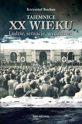 Bochus Krzysztof - Tajemnice XX wieku. Ludzie, sensacje, wydarzenia 