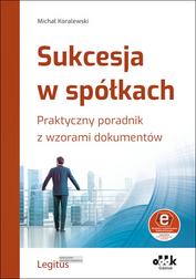 Koralewski Michał - Sukcesja w spółkach. Praktyczny poradnik z wzorami dokumentów (z suplementem elektronicznym). PGK1572E 