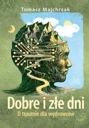 Majchrzak Tomasz - Dobre i złe dni. O traumie dla wędrowców 