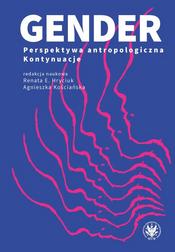 Gender. Perspektywa antropologiczna. Kontynuacje 