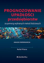 Pitera Rafał - Prognozowanie upadłości przedsiębiorstw za pomocą wybranych metod ilościowych. Analiza porównawcza 
