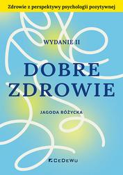 Różycka Jagoda - Dobre zdrowie. Zdrowie z perspektywy psychologii pozytywnej 