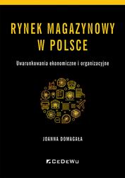 Domagała Joanna - Rynek magazynowy w Polsce. Uwarunkowania ekonomiczne i organizacyjne 