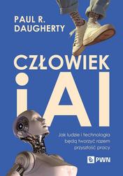 Daugherty Paul R., Wilson H. James - Człowiek i AI. Jak ludzie i technologia będą tworzyć razem przyszłość pracy 