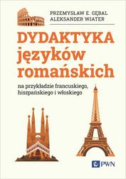 Gębal Przemysław E., Wiater Aleksander - Dydaktyka języków romańskich. na przykładzie francuskiego, hiszpańskiego i włoskiego 