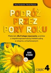 Tanajewska Alicja, Naprawa Renata - Podróż przez pory roku Część 4. Materiały dla II etapu nauczania uczniów z niepełnosprawnością intelektualną w stopniu umiarkowanym 